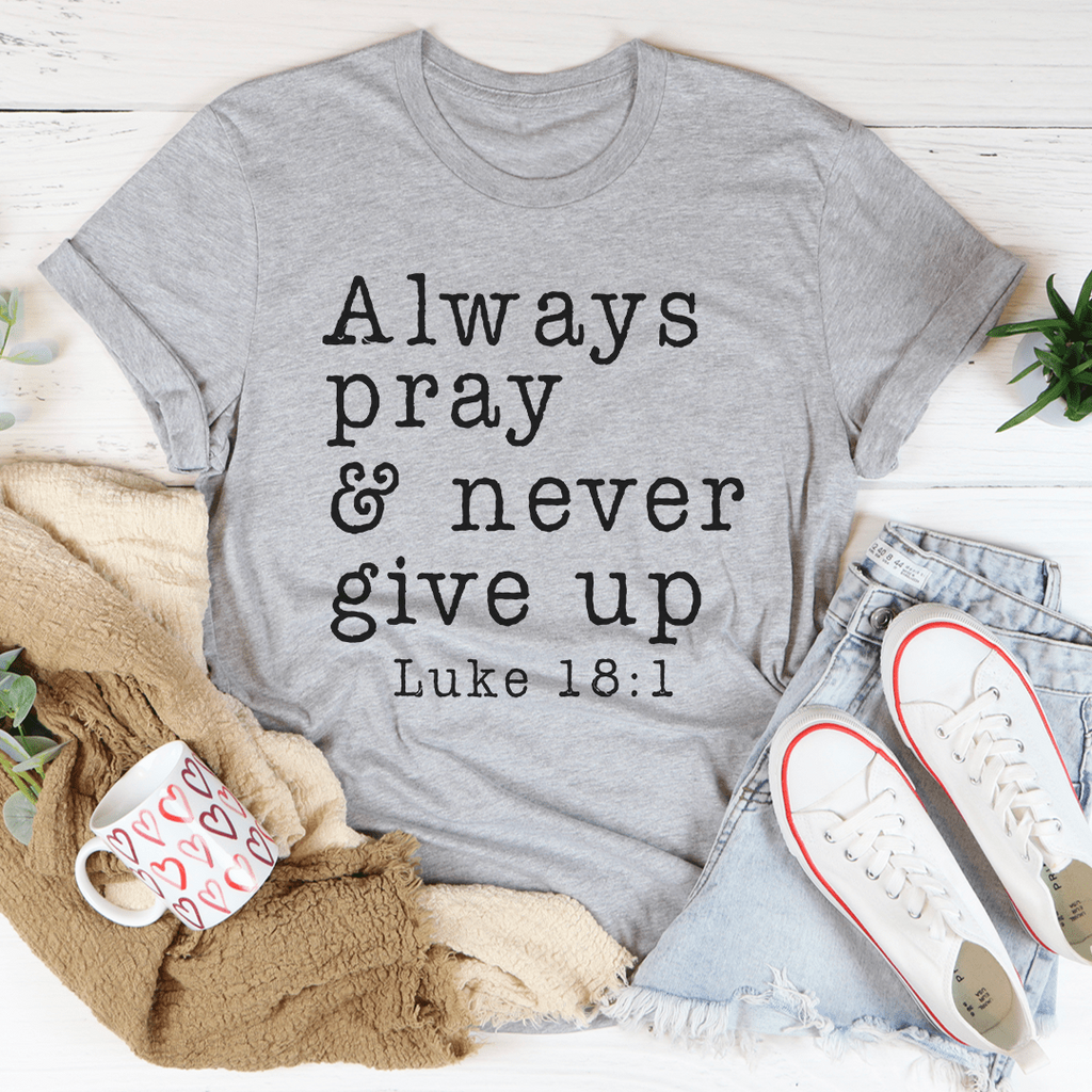 Always Pray & Never Give Up Tee - Shop X Ology