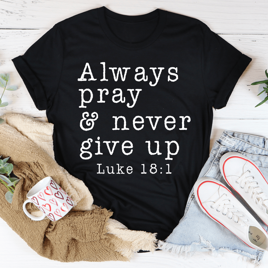 Always Pray & Never Give Up Tee - Shop X Ology